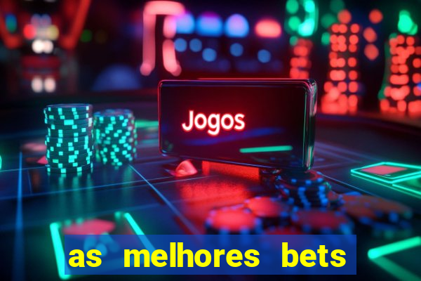 as melhores bets do brasil